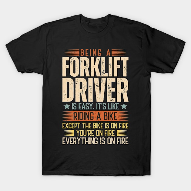 Being A Forklift Driver Is Easy T-Shirt by Stay Weird